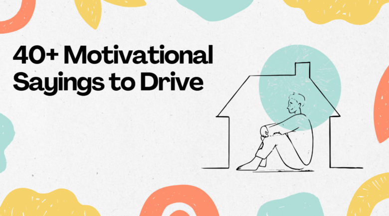 40+ Motivational Sayings to Drive