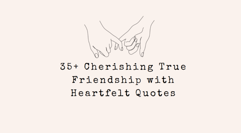 35+ Cherishing True Friendship
